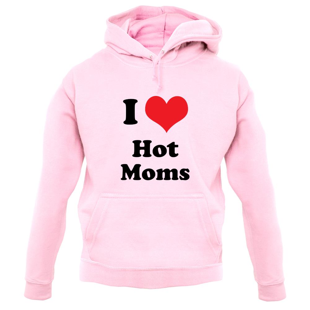 I Love Hot Moms unisex hoodie I Love Hot Moms unisex hoodie