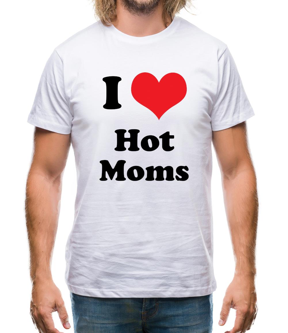 I Love Hot Moms Mens T-Shirt I Love Hot Moms Mens T-Shirt