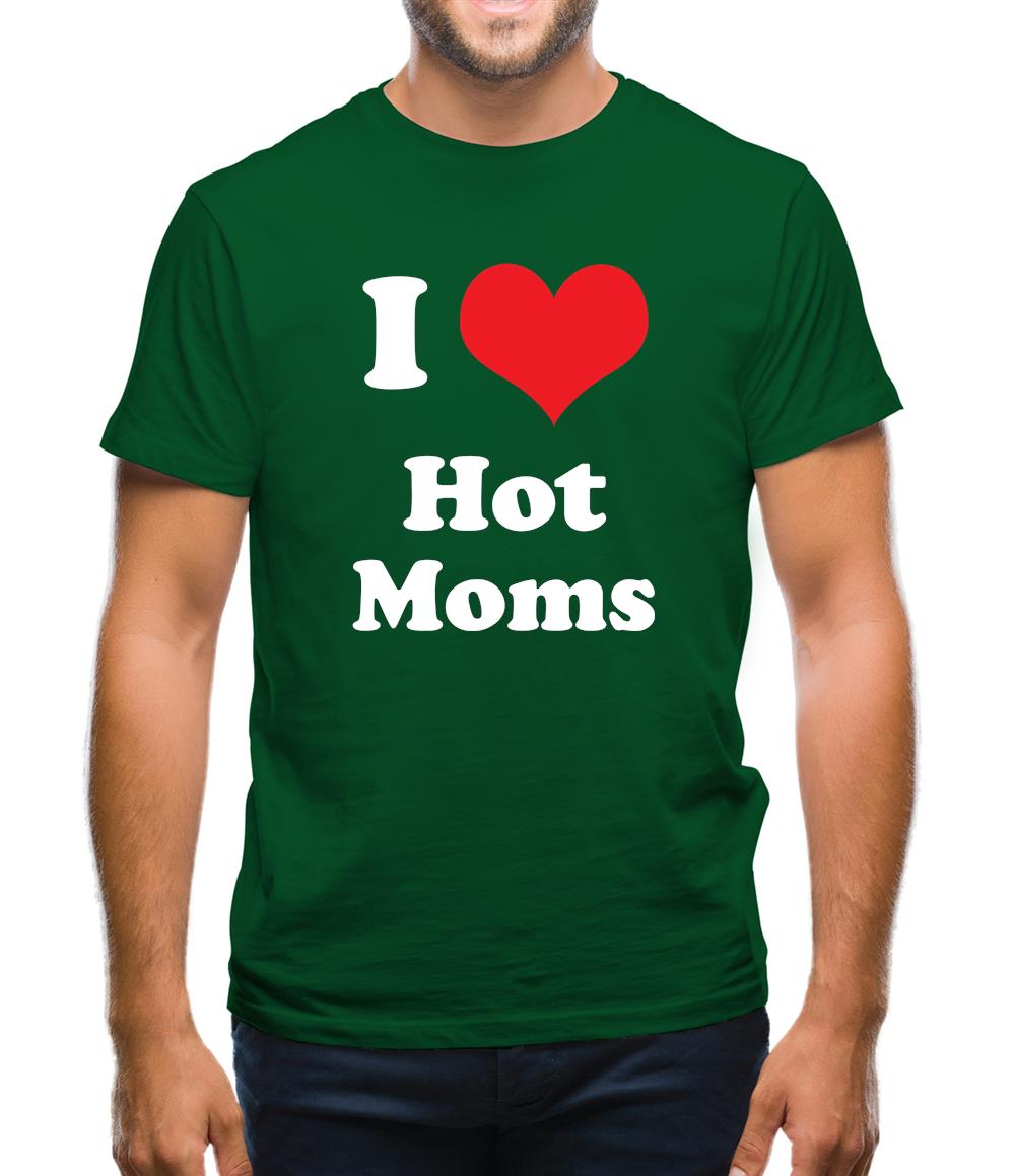 I Love Hot Moms Mens T-Shirt I Love Hot Moms Mens T-Shirt