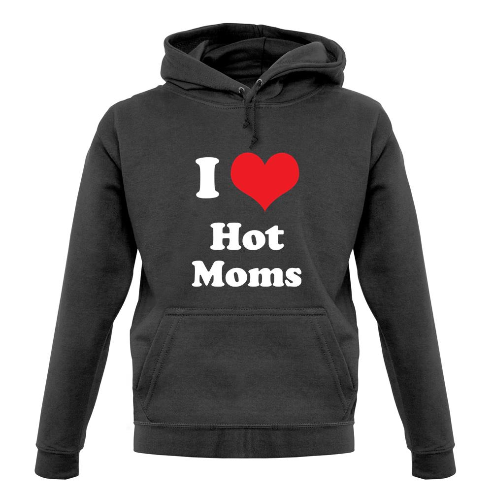I Love Hot Moms unisex hoodie I Love Hot Moms unisex hoodie
