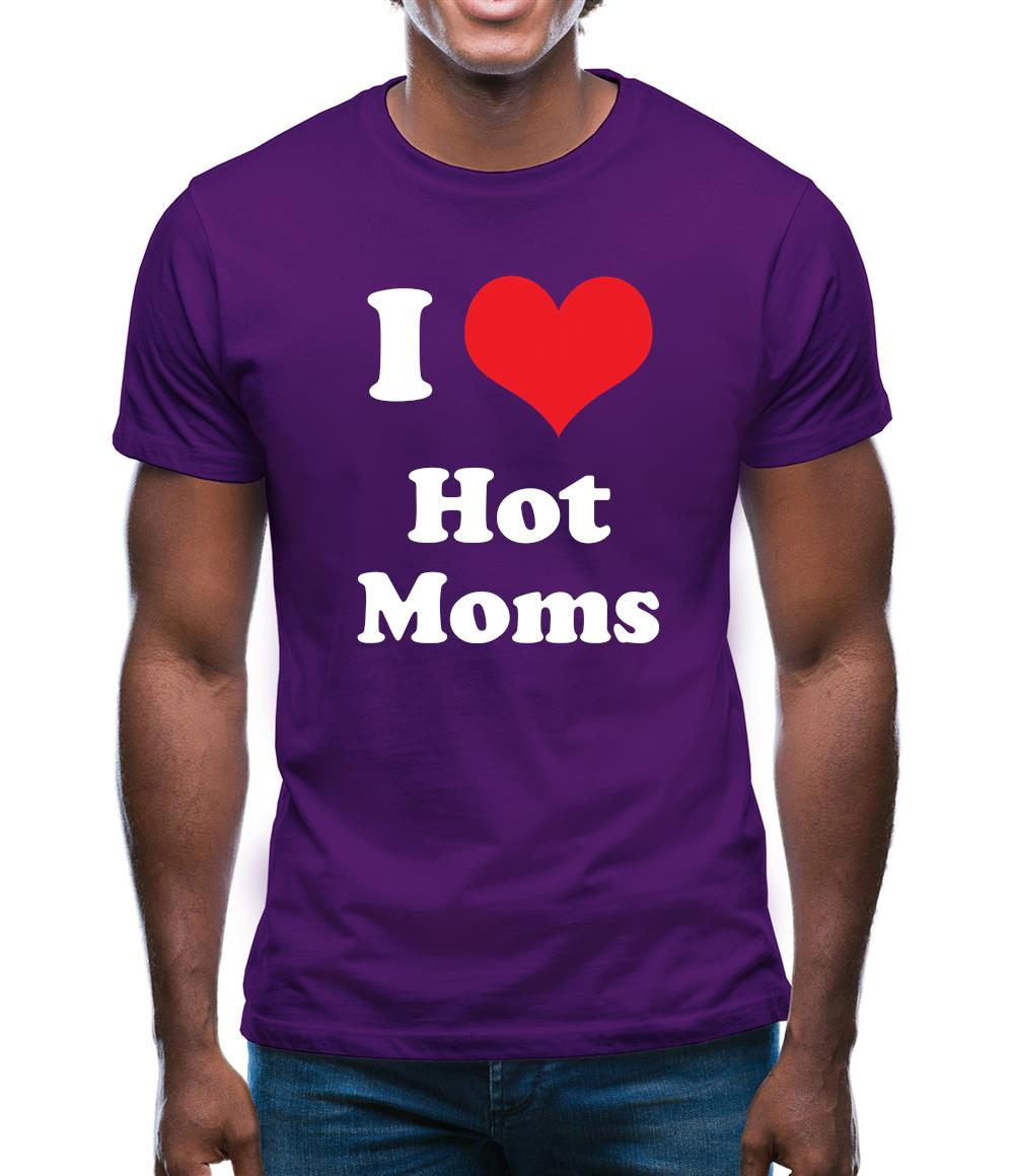 I Love Hot Moms Mens T-Shirt I Love Hot Moms Mens T-Shirt