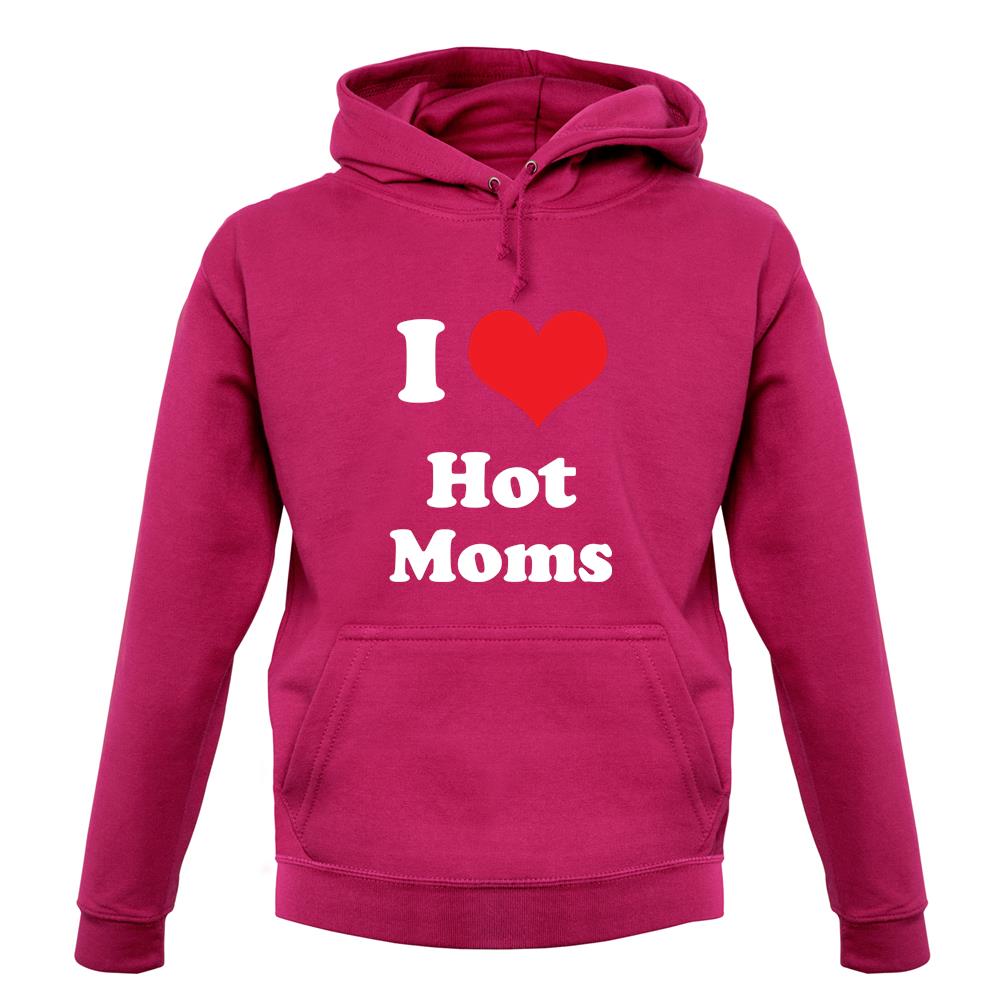 I Love Hot Moms unisex hoodie I Love Hot Moms unisex hoodie