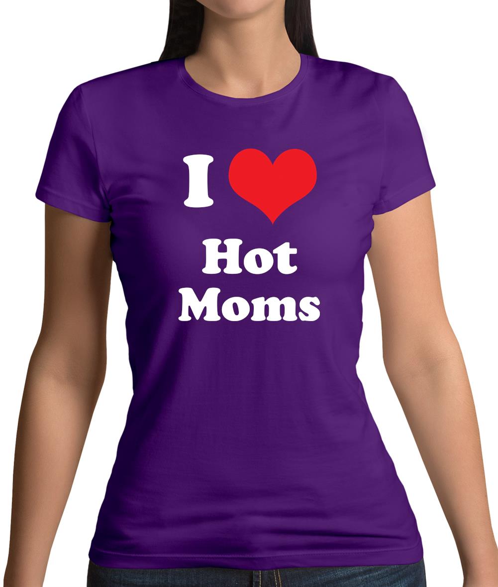 I Love Hot Moms Womens T-Shirt I Love Hot Moms Womens T-Shirt