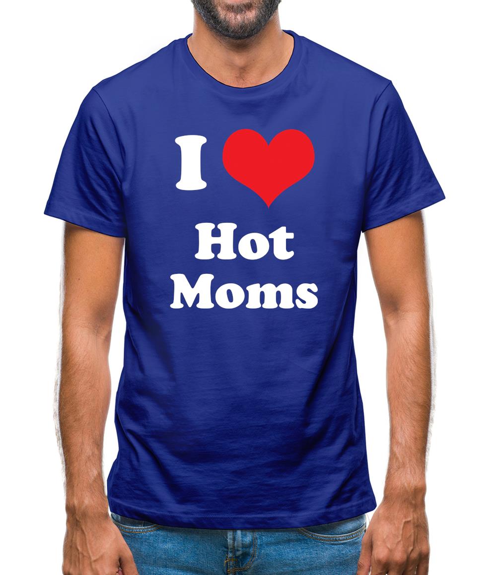 I Love Hot Moms Mens T-Shirt I Love Hot Moms Mens T-Shirt