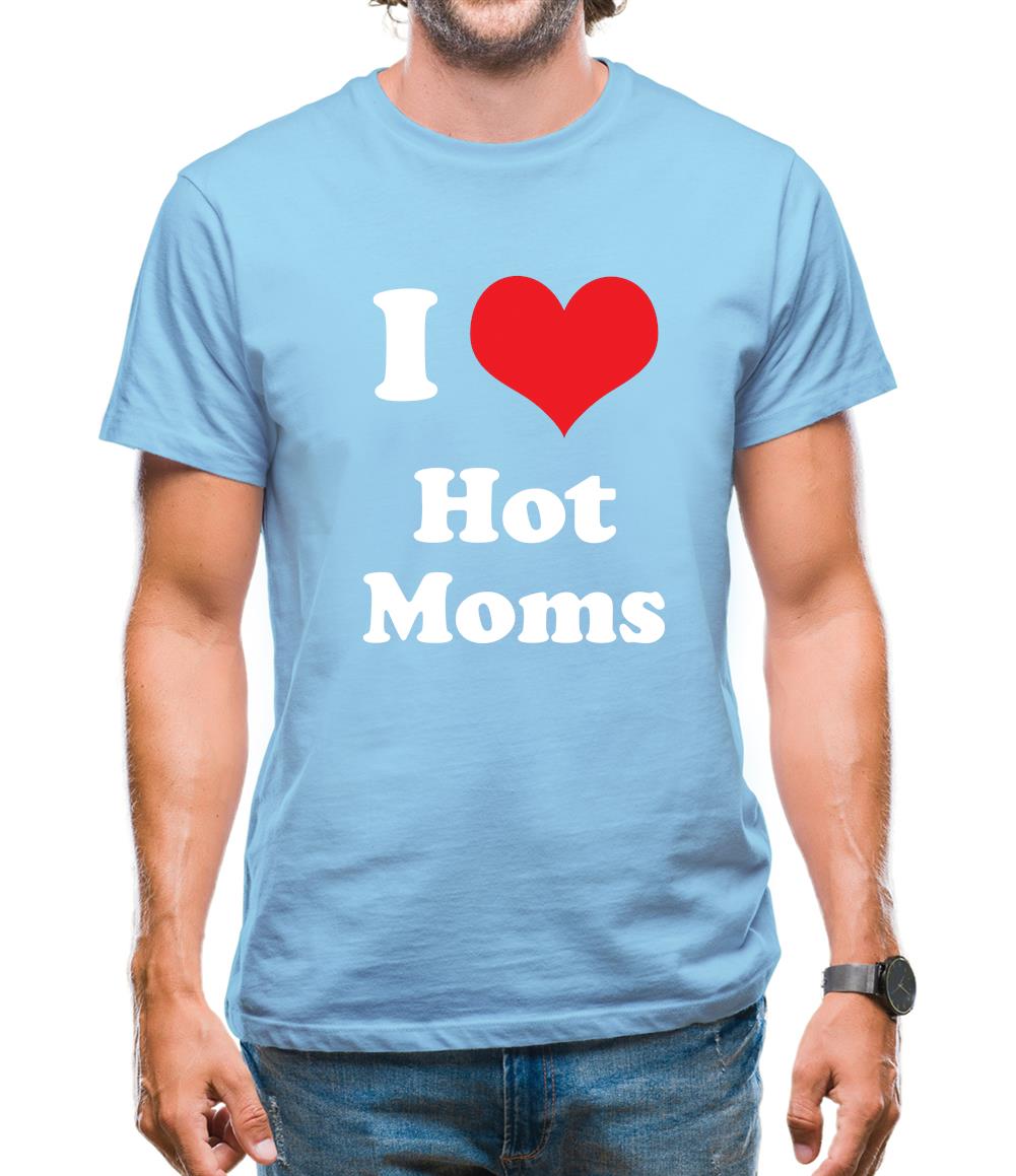 I Love Hot Moms Mens T-Shirt I Love Hot Moms Mens T-Shirt