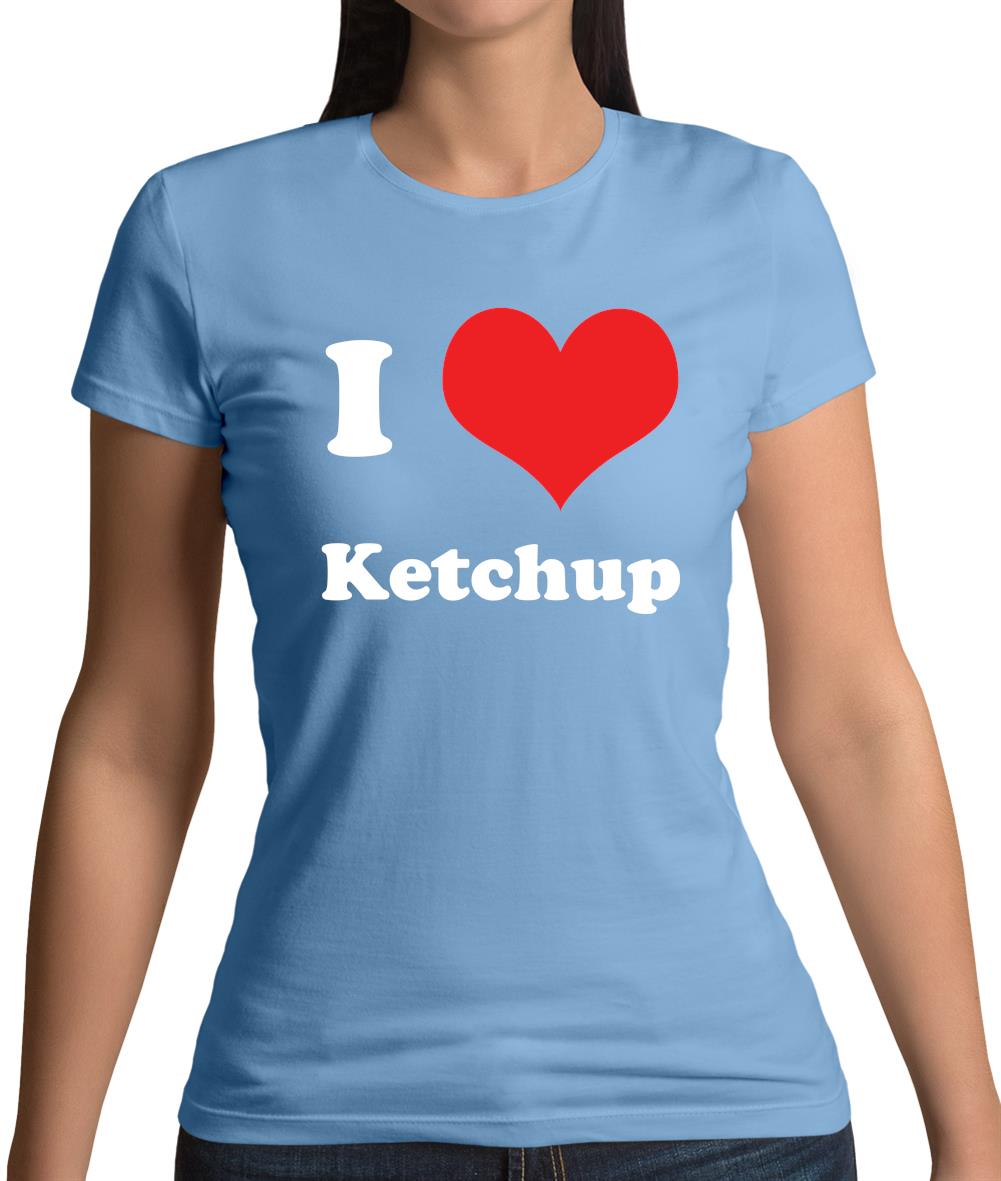 I Love Ketchup Womens T-Shirt I Love Ketchup Womens T-Shirt
