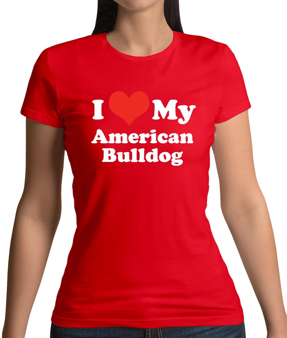 I Love My American Bulldog Womens T-Shirt I Love My American Bulldog Womens T-Shirt