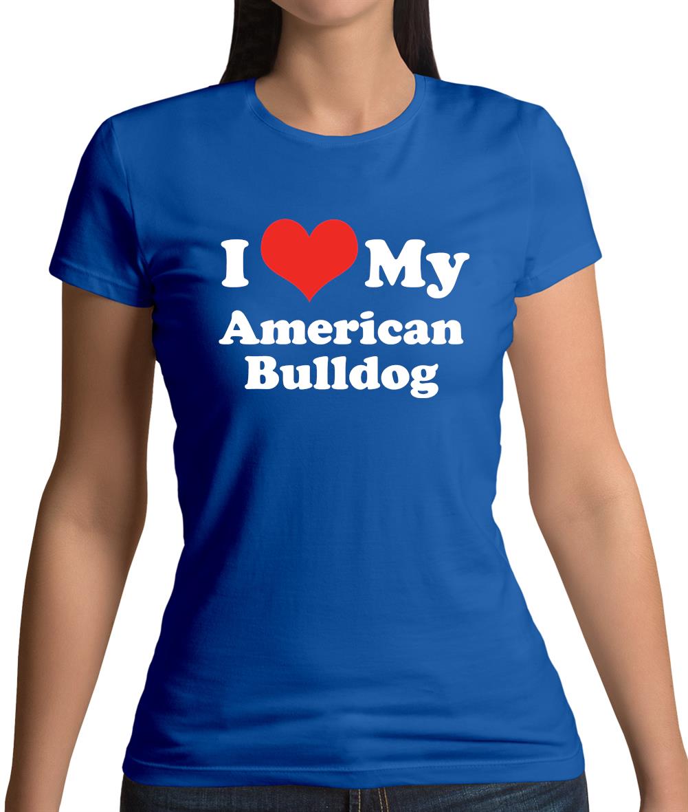 I Love My American Bulldog Womens T-Shirt I Love My American Bulldog Womens T-Shirt