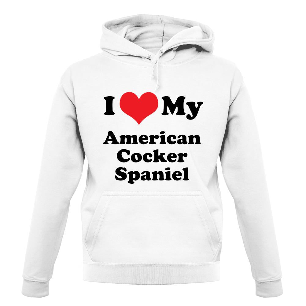 I Love My American Cocker Spaniel unisex hoodie I Love My American Cocker Spaniel unisex hoodie