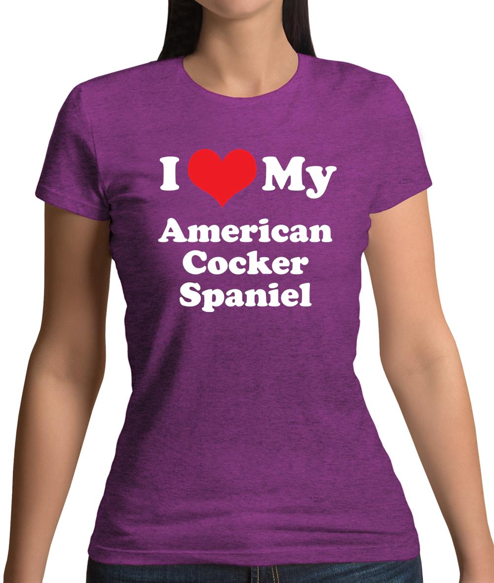 I Love My American Cocker Spaniel Womens T-Shirt I Love My American Cocker Spaniel Womens T-Shirt