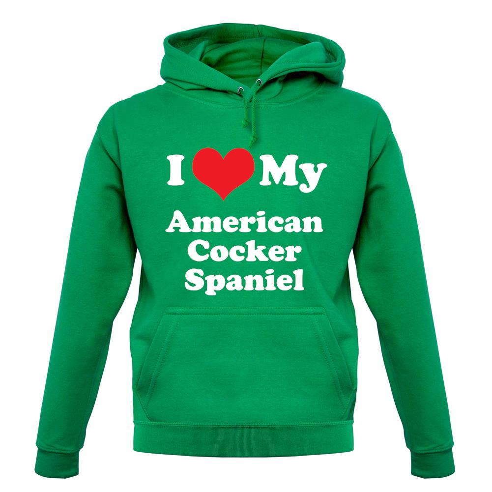 I Love My American Cocker Spaniel unisex hoodie I Love My American Cocker Spaniel unisex hoodie