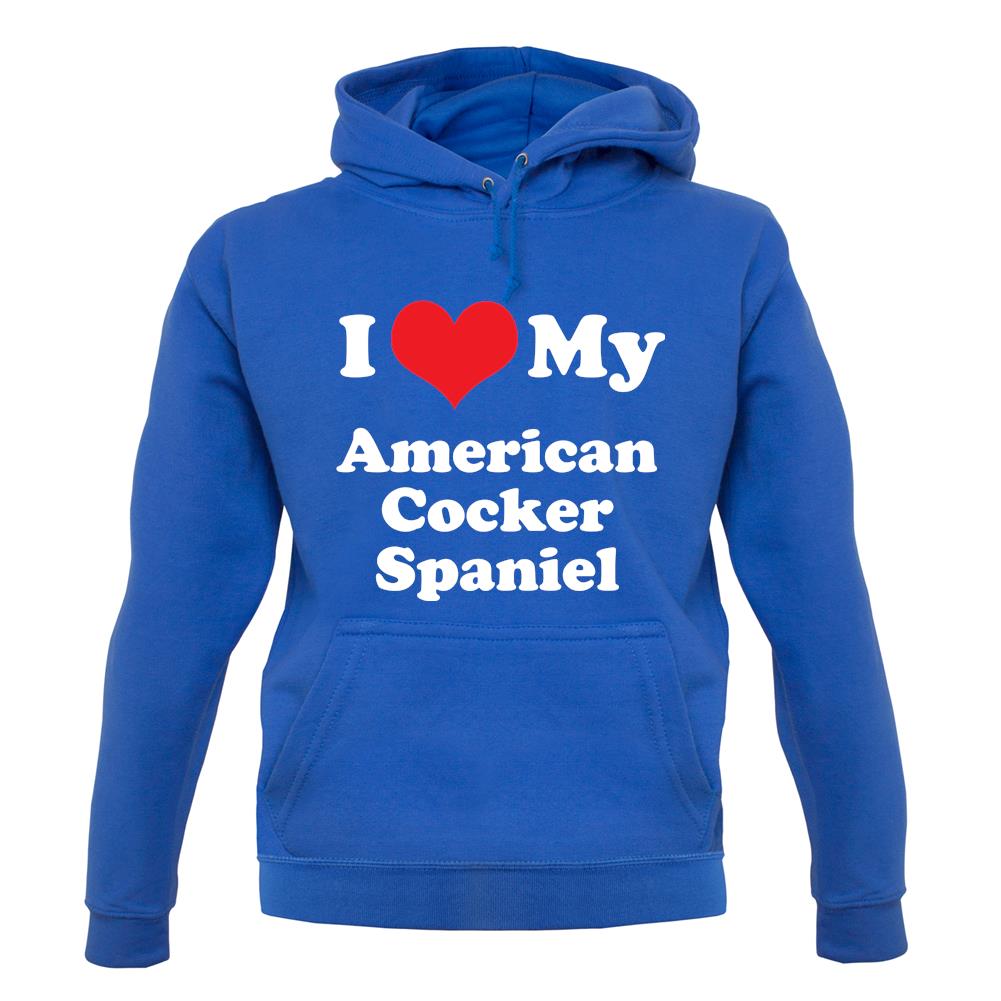 I Love My American Cocker Spaniel unisex hoodie I Love My American Cocker Spaniel unisex hoodie
