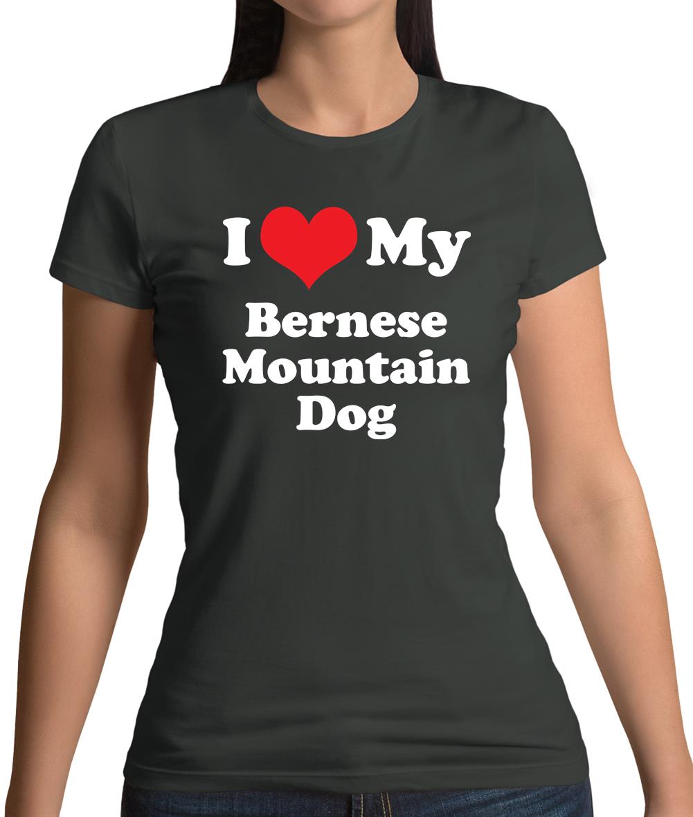 I Love My Bernese Mountain Dog Womens T-Shirt I Love My Bernese Mountain Dog Womens T-Shirt
