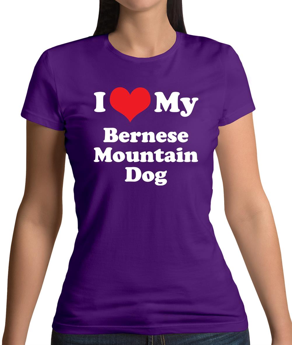 I Love My Bernese Mountain Dog Womens T-Shirt I Love My Bernese Mountain Dog Womens T-Shirt