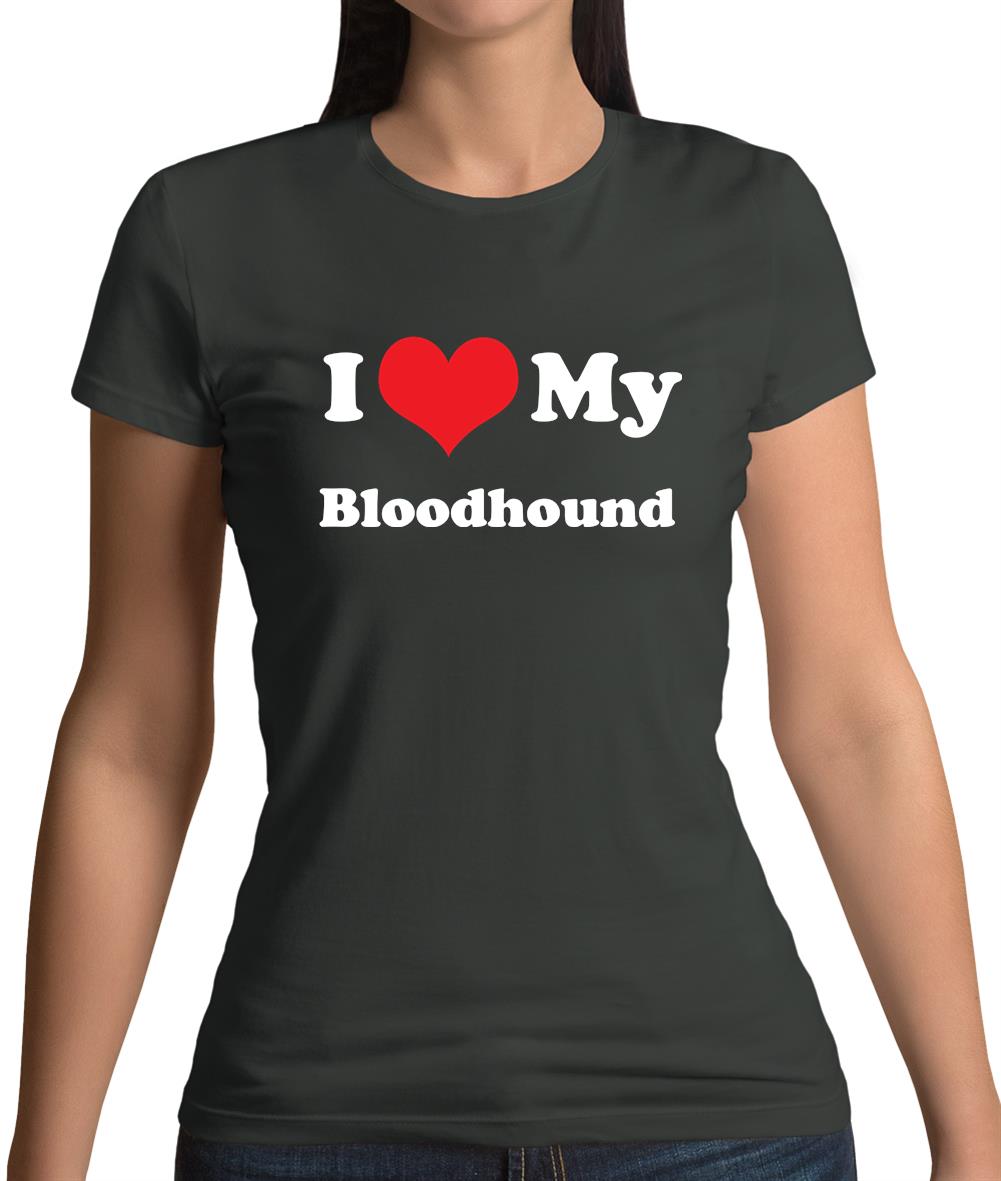 I Love My Blood Hound Womens T-Shirt I Love My Blood Hound Womens T-Shirt