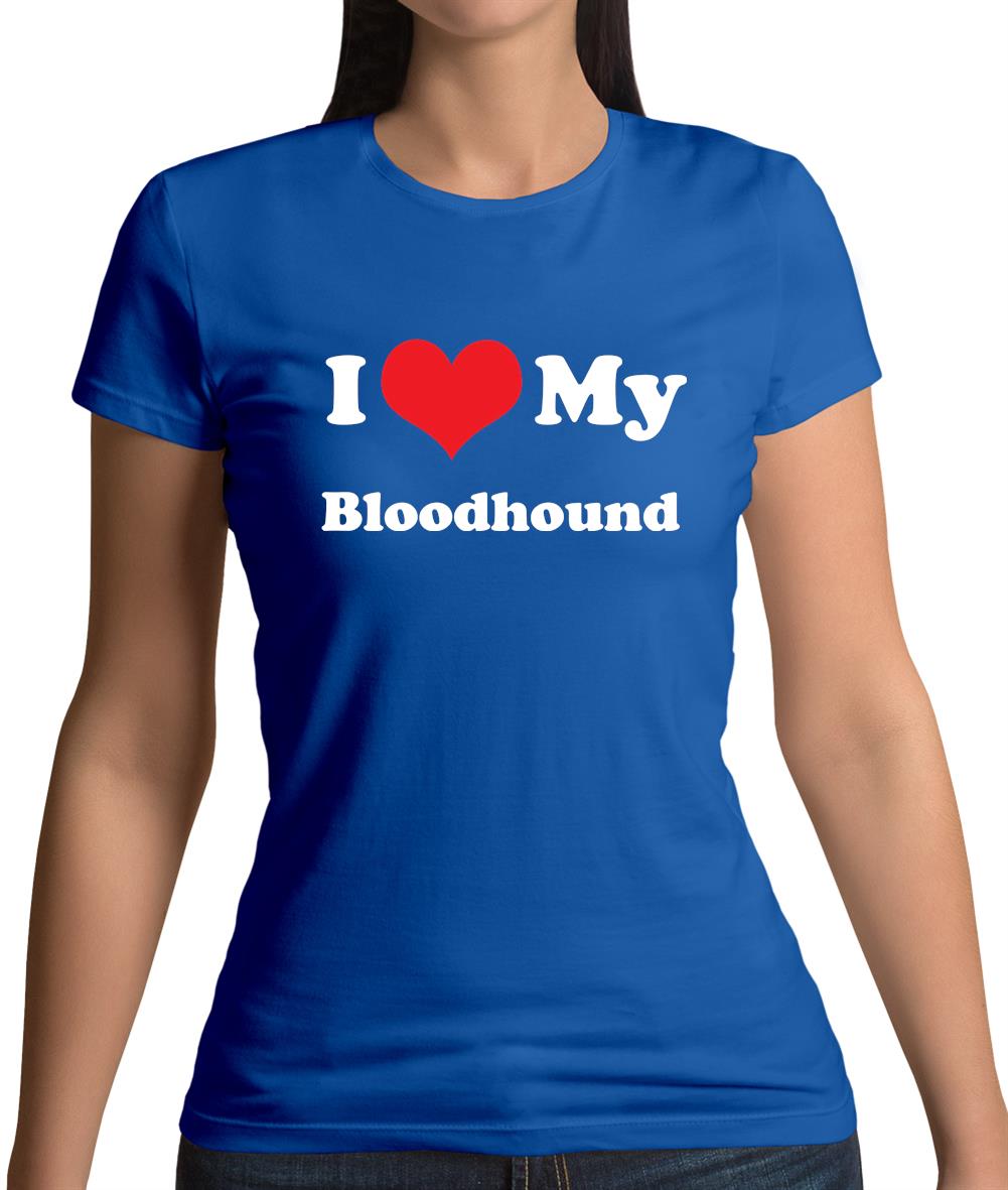 I Love My Blood Hound Womens T-Shirt I Love My Blood Hound Womens T-Shirt