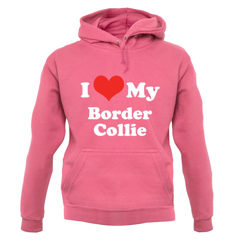 I Love My Border Collie unisex hoodie I Love My Border Collie unisex hoodie