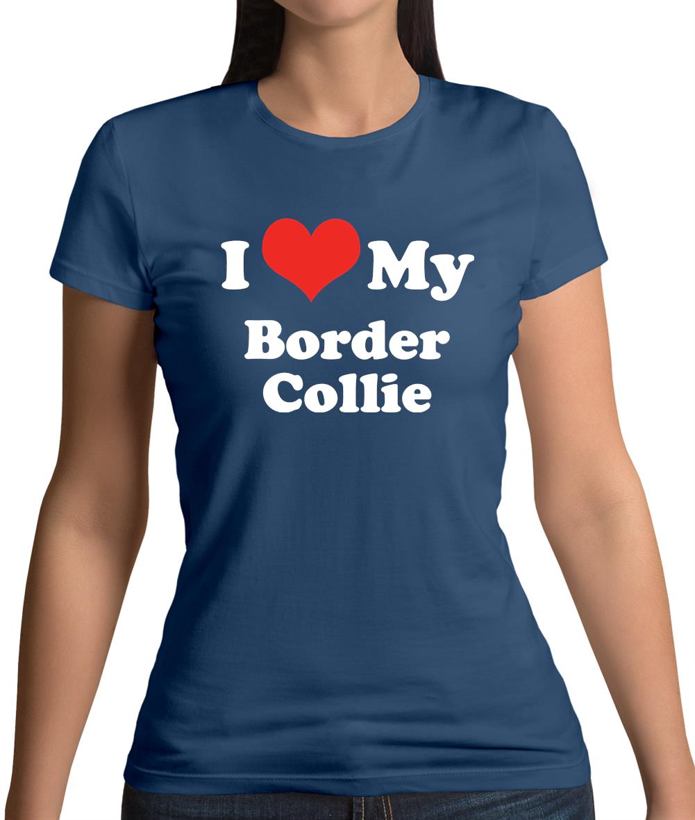 I Love My Border Collie Womens T-Shirt I Love My Border Collie Womens T-Shirt