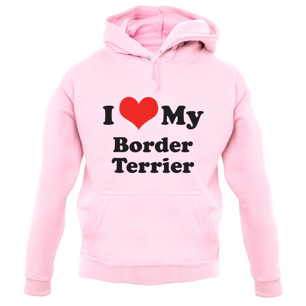 I Love My Border Terrier unisex hoodie I Love My Border Terrier unisex hoodie