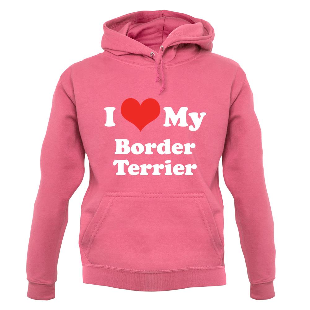 I Love My Border Terrier unisex hoodie I Love My Border Terrier unisex hoodie