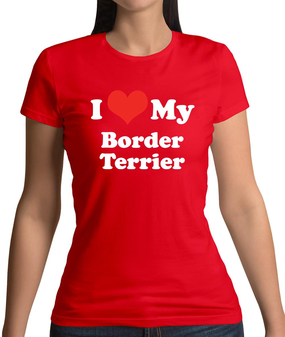 I Love My Border Terrier Womens T-Shirt I Love My Border Terrier Womens T-Shirt