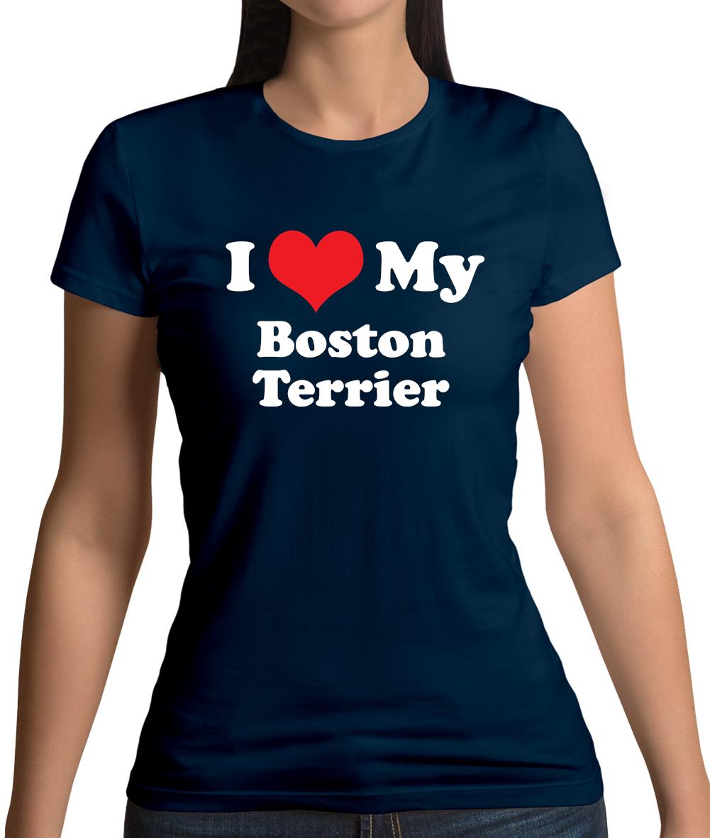 I Love My Boston Terrier Womens T-Shirt I Love My Boston Terrier Womens T-Shirt