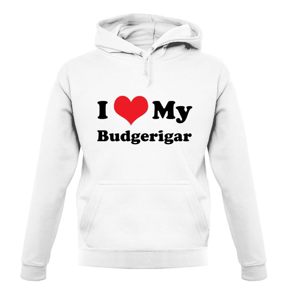 I Love My Budgerigar unisex hoodie I Love My Budgerigar unisex hoodie