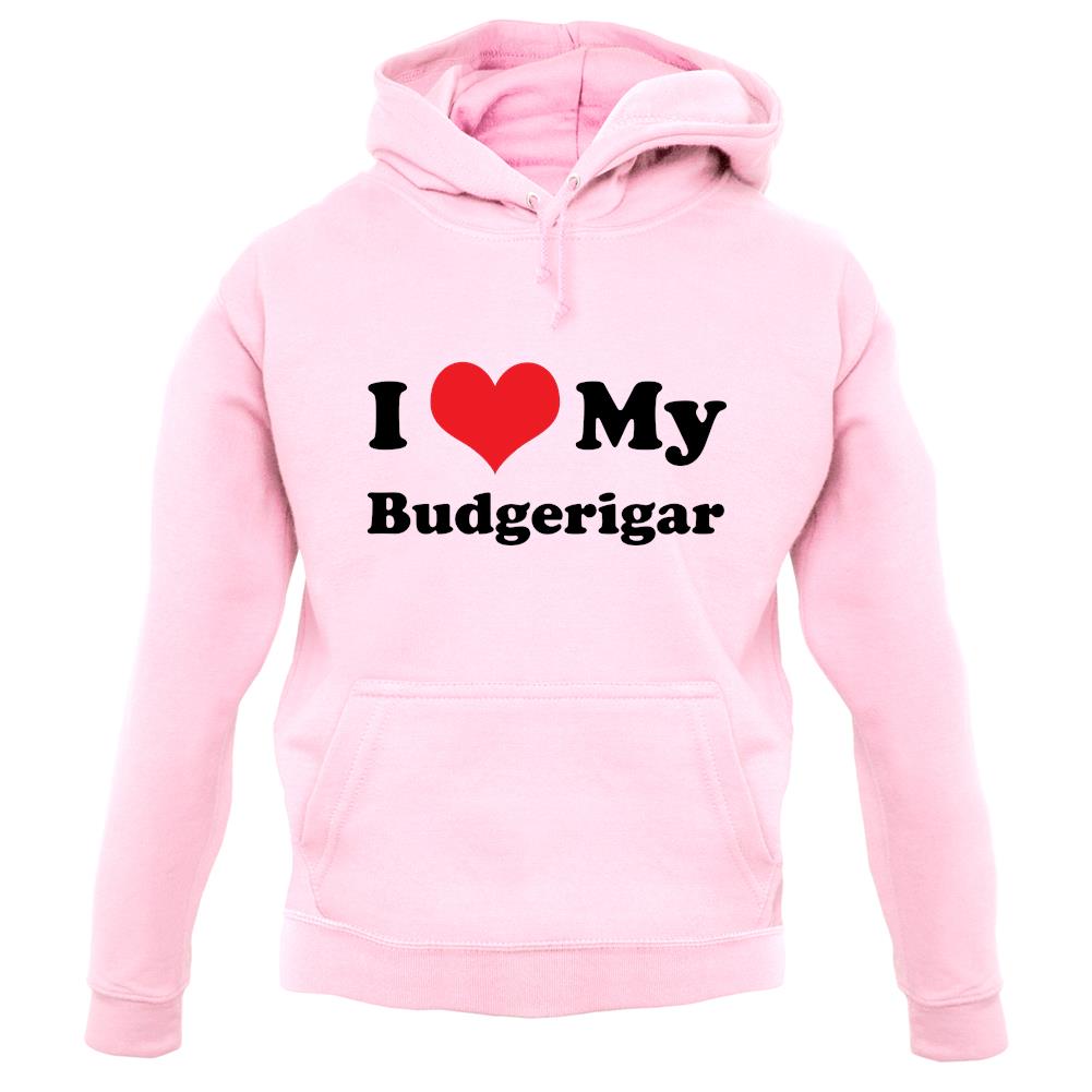 I Love My Budgerigar unisex hoodie I Love My Budgerigar unisex hoodie
