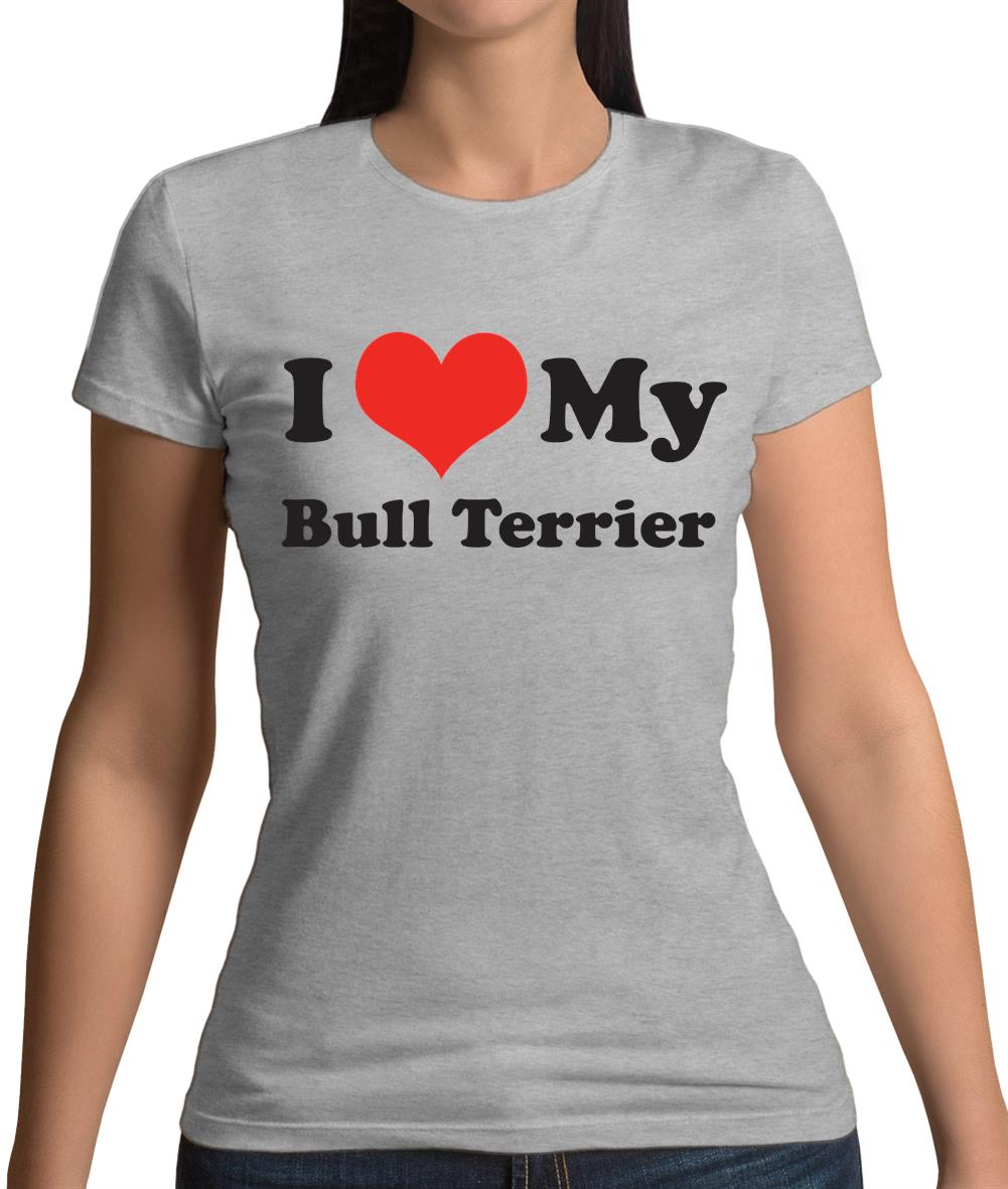 I Love My Bull Terrier Womens T-Shirt I Love My Bull Terrier Womens T-Shirt