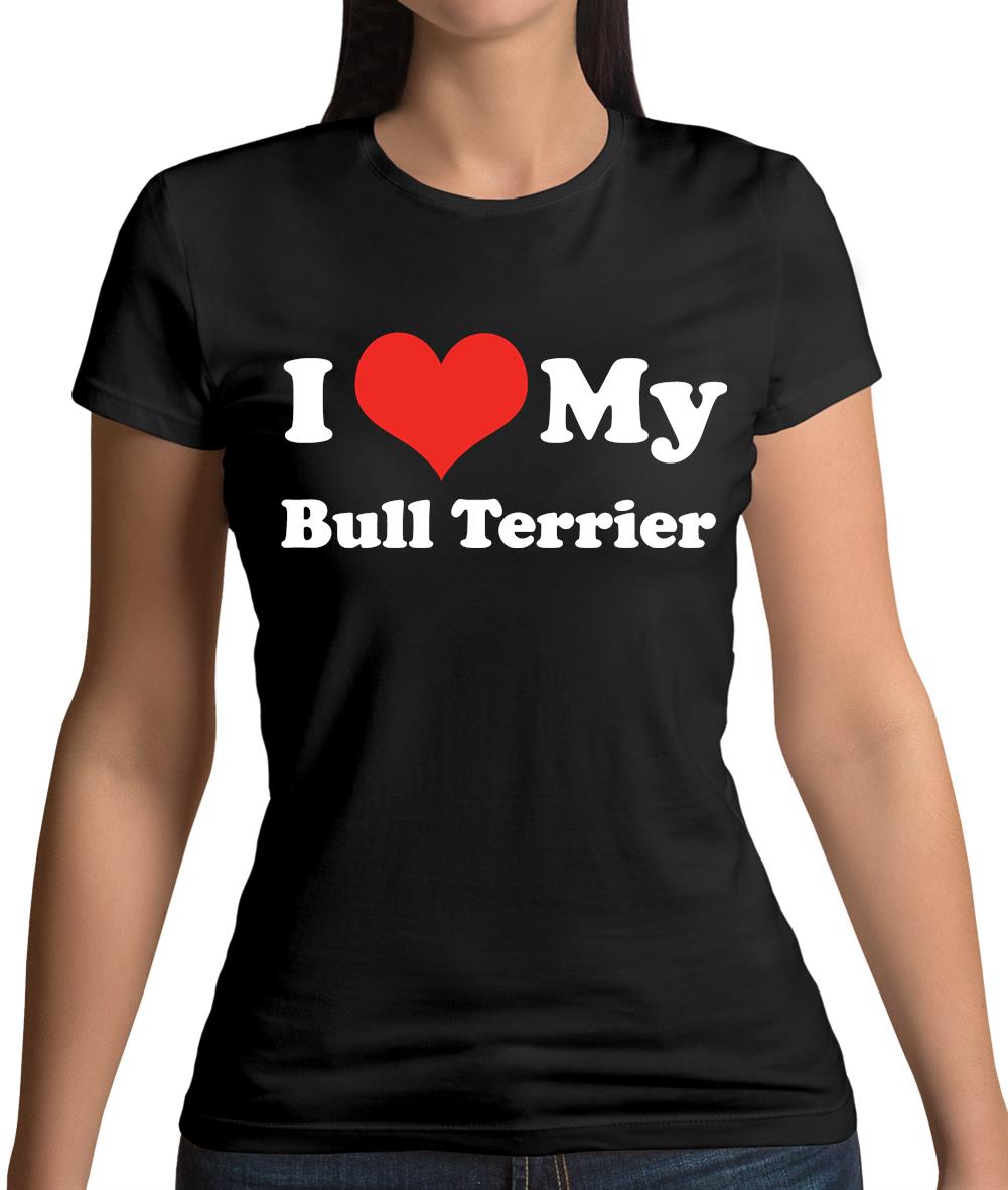 I Love My Bull Terrier Womens T-Shirt I Love My Bull Terrier Womens T-Shirt