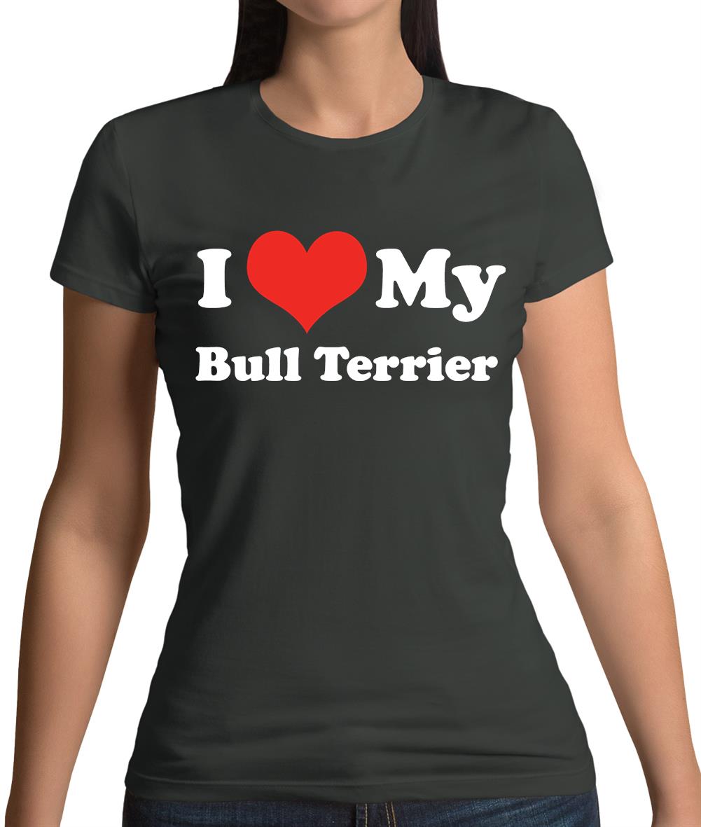 I Love My Bull Terrier Womens T-Shirt I Love My Bull Terrier Womens T-Shirt
