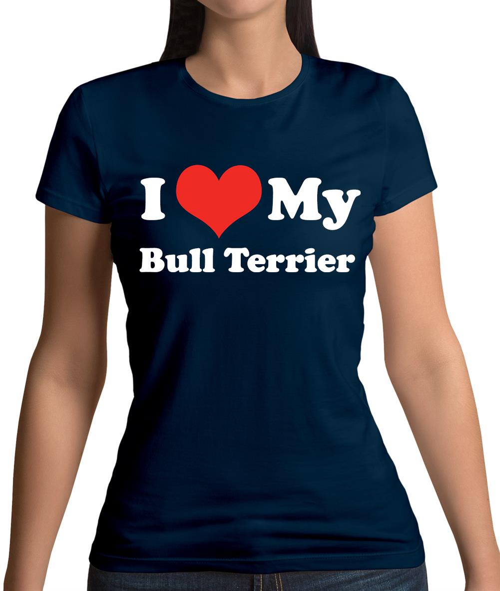 I Love My Bull Terrier Womens T-Shirt I Love My Bull Terrier Womens T-Shirt