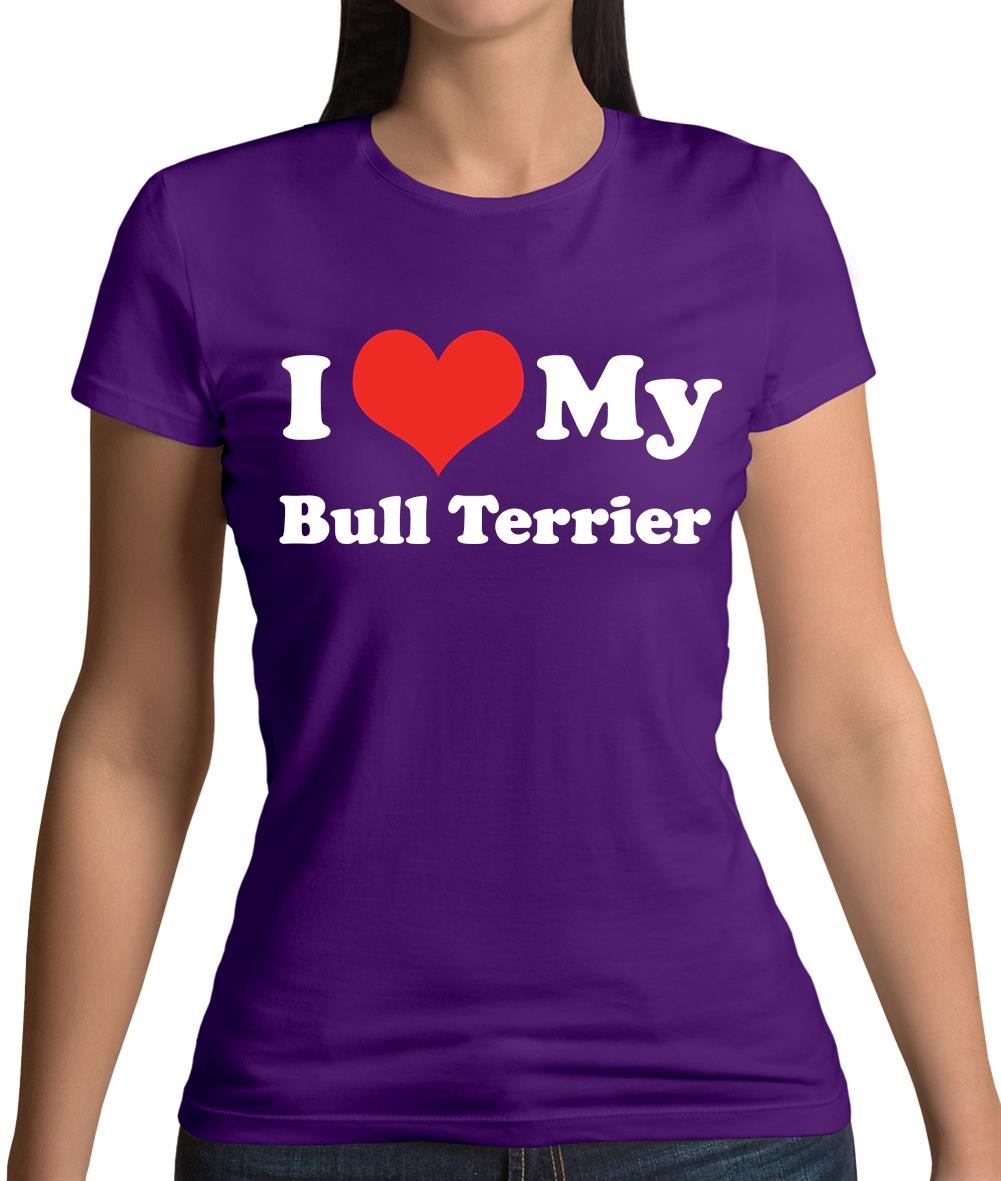 I Love My Bull Terrier Womens T-Shirt I Love My Bull Terrier Womens T-Shirt