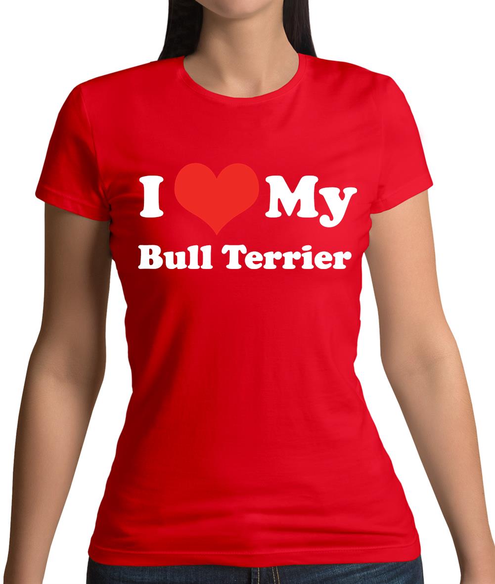 I Love My Bull Terrier Womens T-Shirt I Love My Bull Terrier Womens T-Shirt