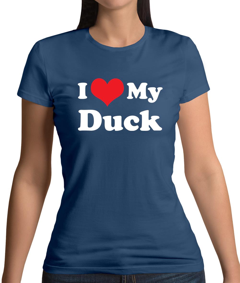 I Love My Duck Womens T-Shirt I Love My Duck Womens T-Shirt