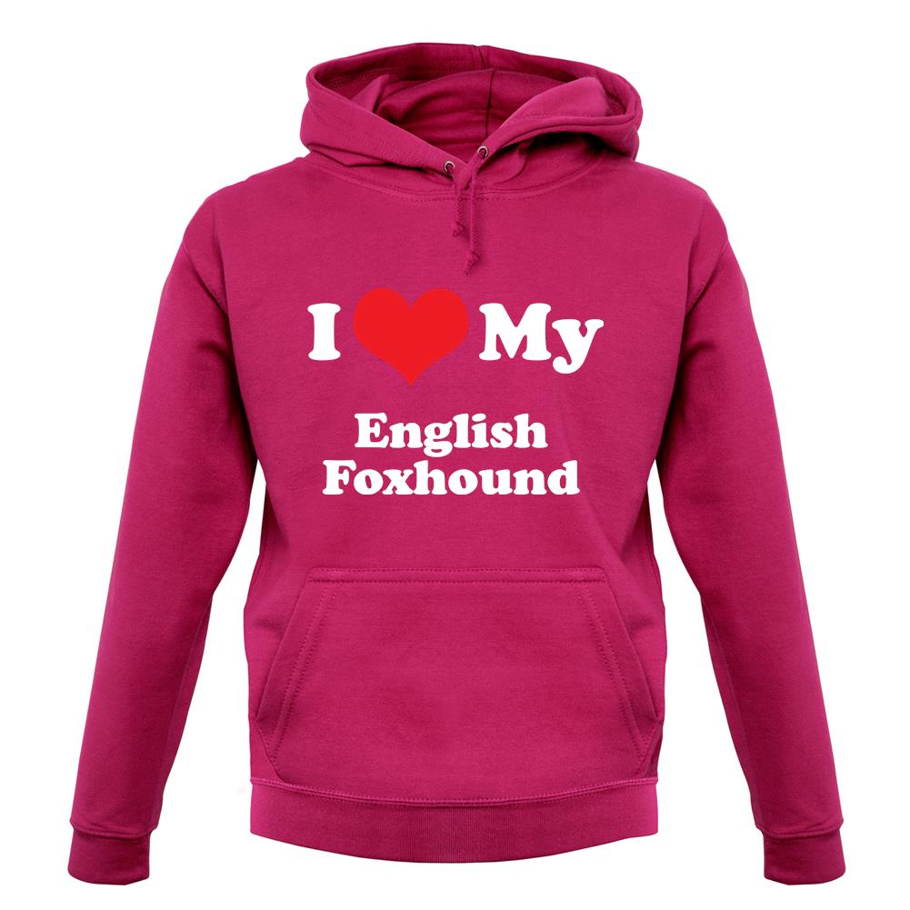 I Love My English Fox Hound unisex hoodie I Love My English Fox Hound unisex hoodie