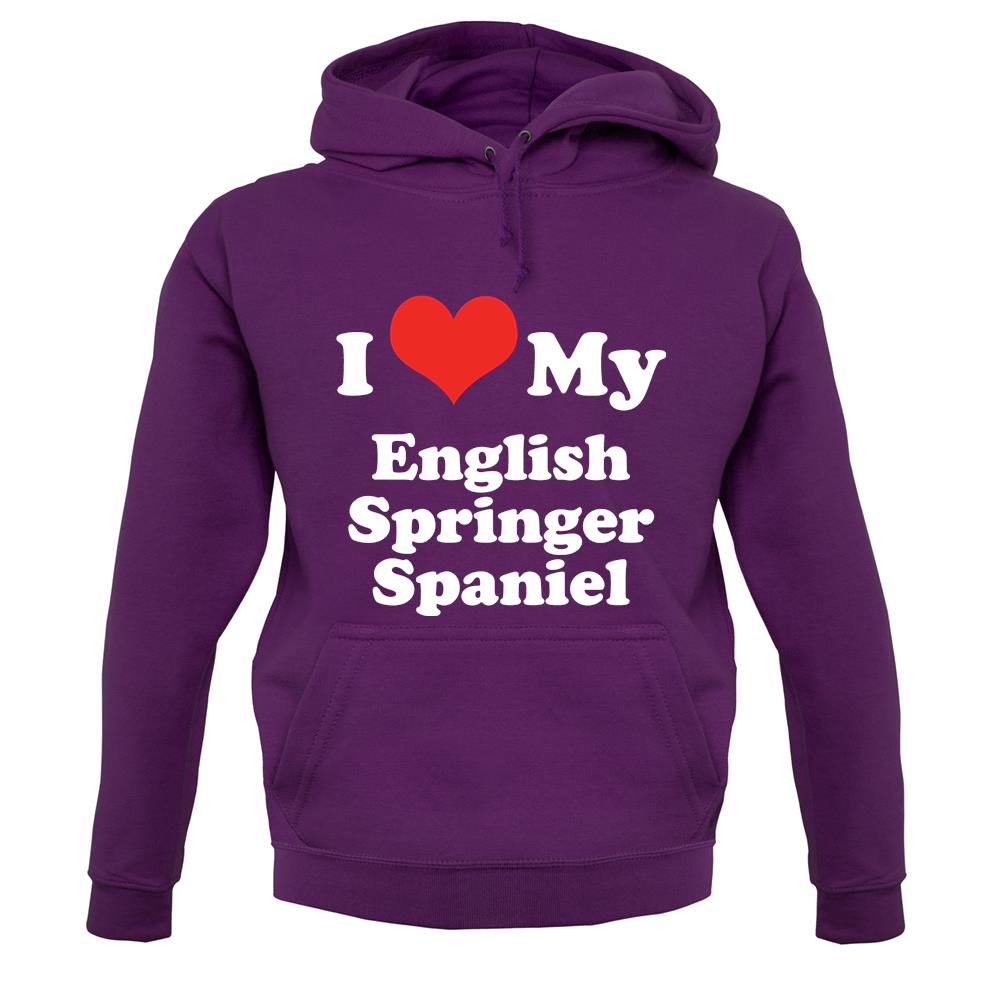 I Love My English Springer Spaniel unisex hoodie I Love My English Springer Spaniel unisex hoodie