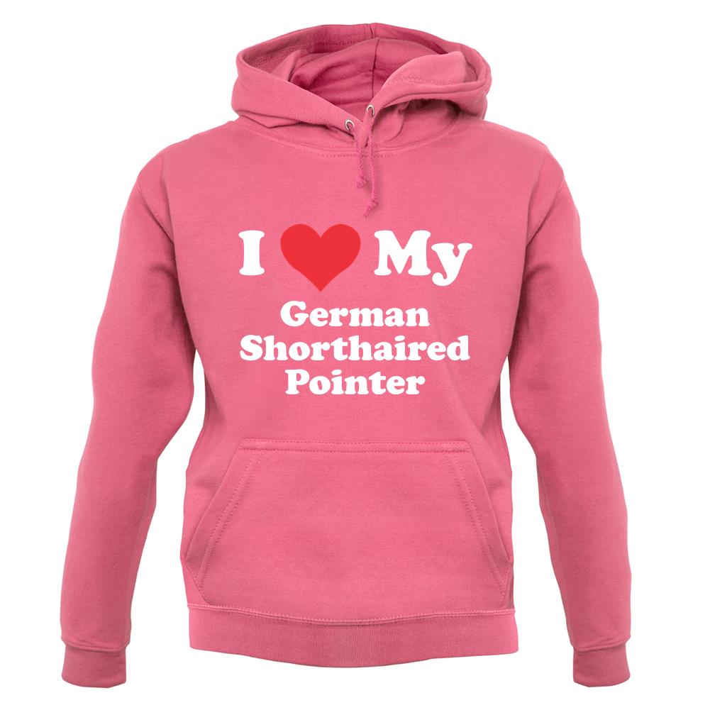I Love My German Shorthaired Pointer unisex hoodie I Love My German Shorthaired Pointer unisex hoodie