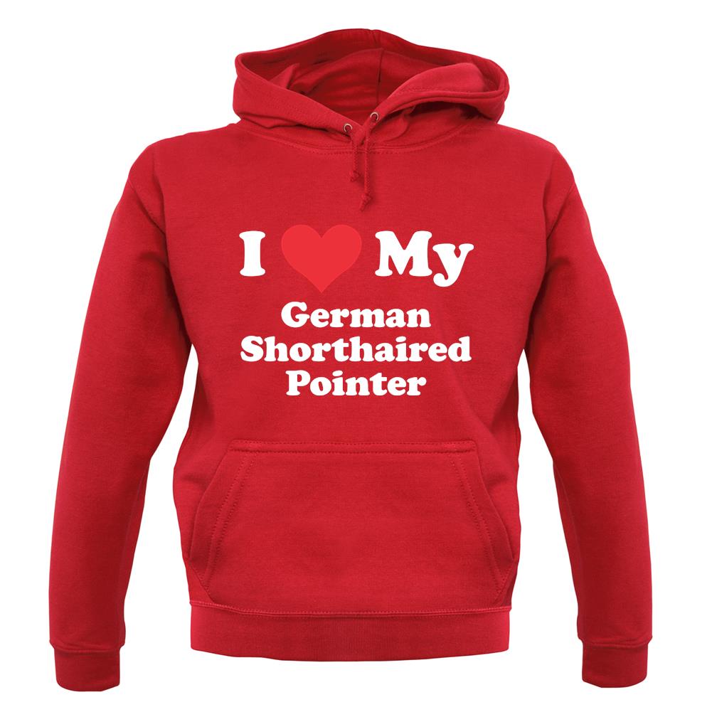 I Love My German Shorthaired Pointer unisex hoodie I Love My German Shorthaired Pointer unisex hoodie
