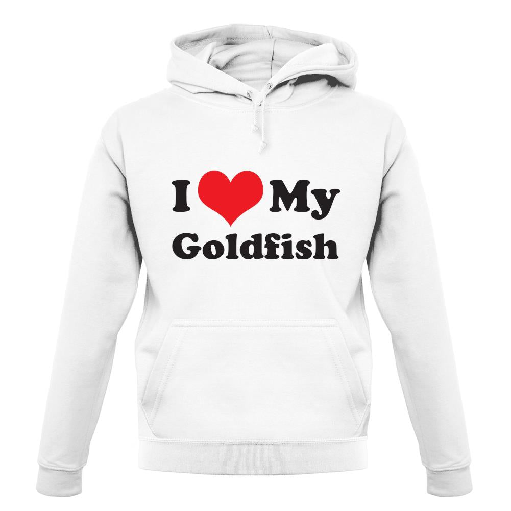 I Love My Goldfish unisex hoodie I Love My Goldfish unisex hoodie
