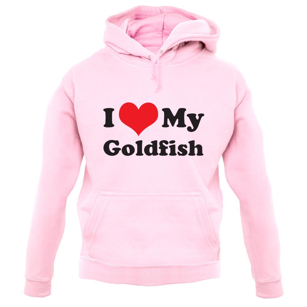I Love My Goldfish unisex hoodie I Love My Goldfish unisex hoodie