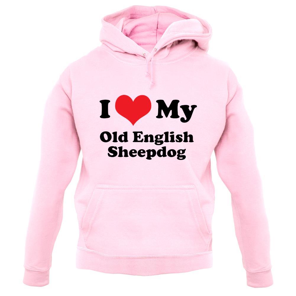 I Love My Old English Sheepdog unisex hoodie I Love My Old English Sheepdog unisex hoodie