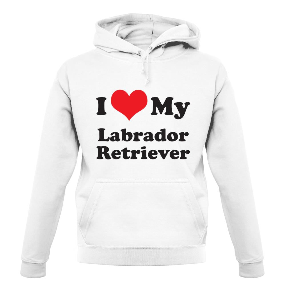 I Love My Labrador Retriever unisex hoodie I Love My Labrador Retriever unisex hoodie