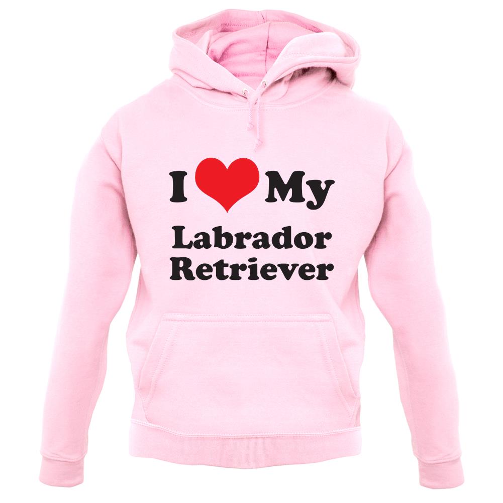 I Love My Labrador Retriever unisex hoodie I Love My Labrador Retriever unisex hoodie