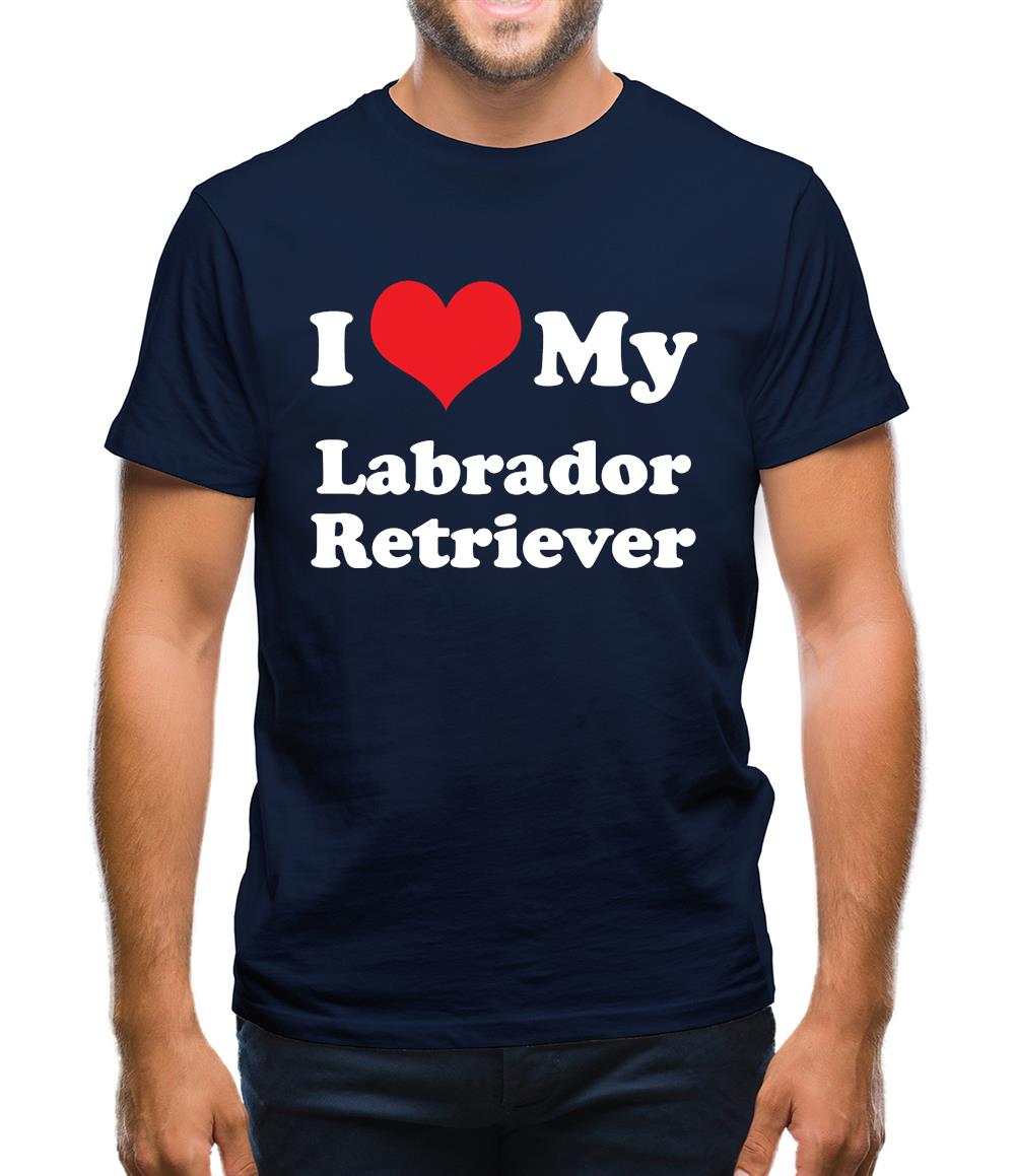 I Love My Labrador Retriever Mens T-Shirt I Love My Labrador Retriever Mens T-Shirt
