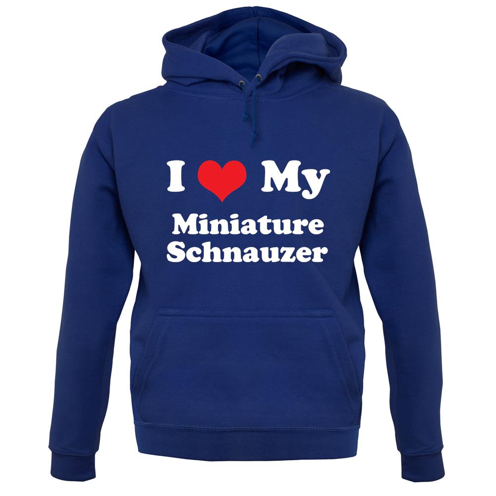 I Love My Miniature Schnauzer unisex hoodie I Love My Miniature Schnauzer unisex hoodie