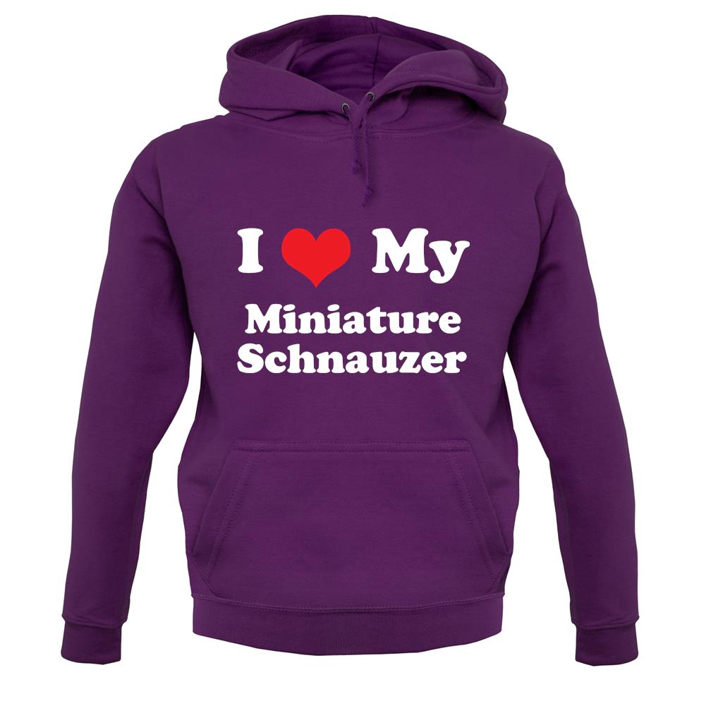 I Love My Miniature Schnauzer unisex hoodie I Love My Miniature Schnauzer unisex hoodie