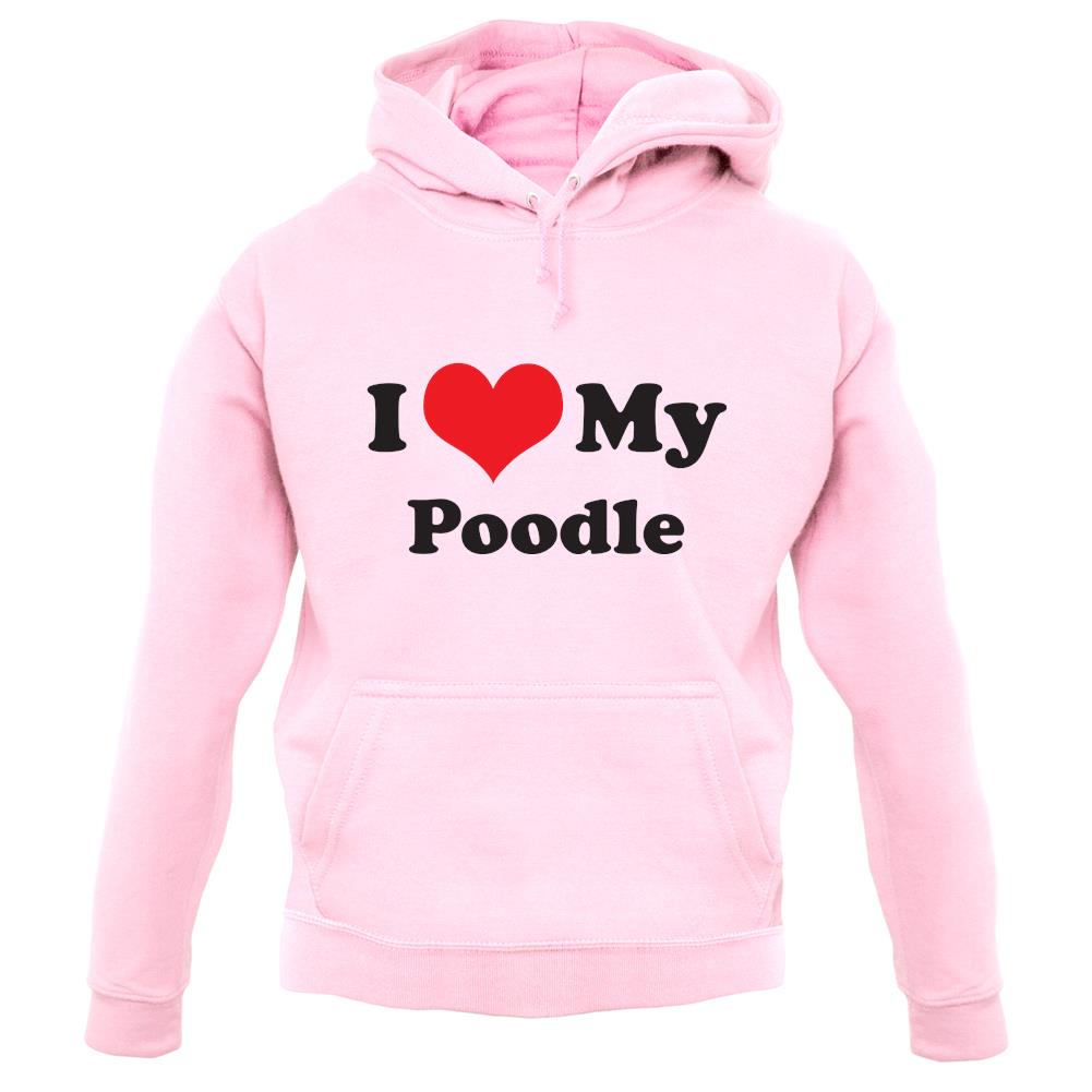 I Love My Poodle unisex hoodie I Love My Poodle unisex hoodie