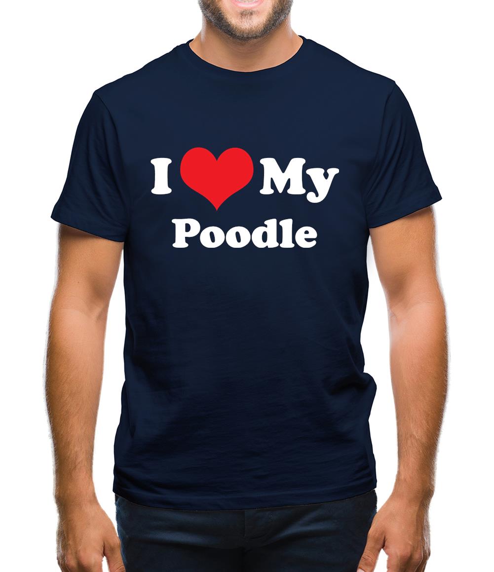 I Love My Poodle Mens T-Shirt I Love My Poodle Mens T-Shirt
