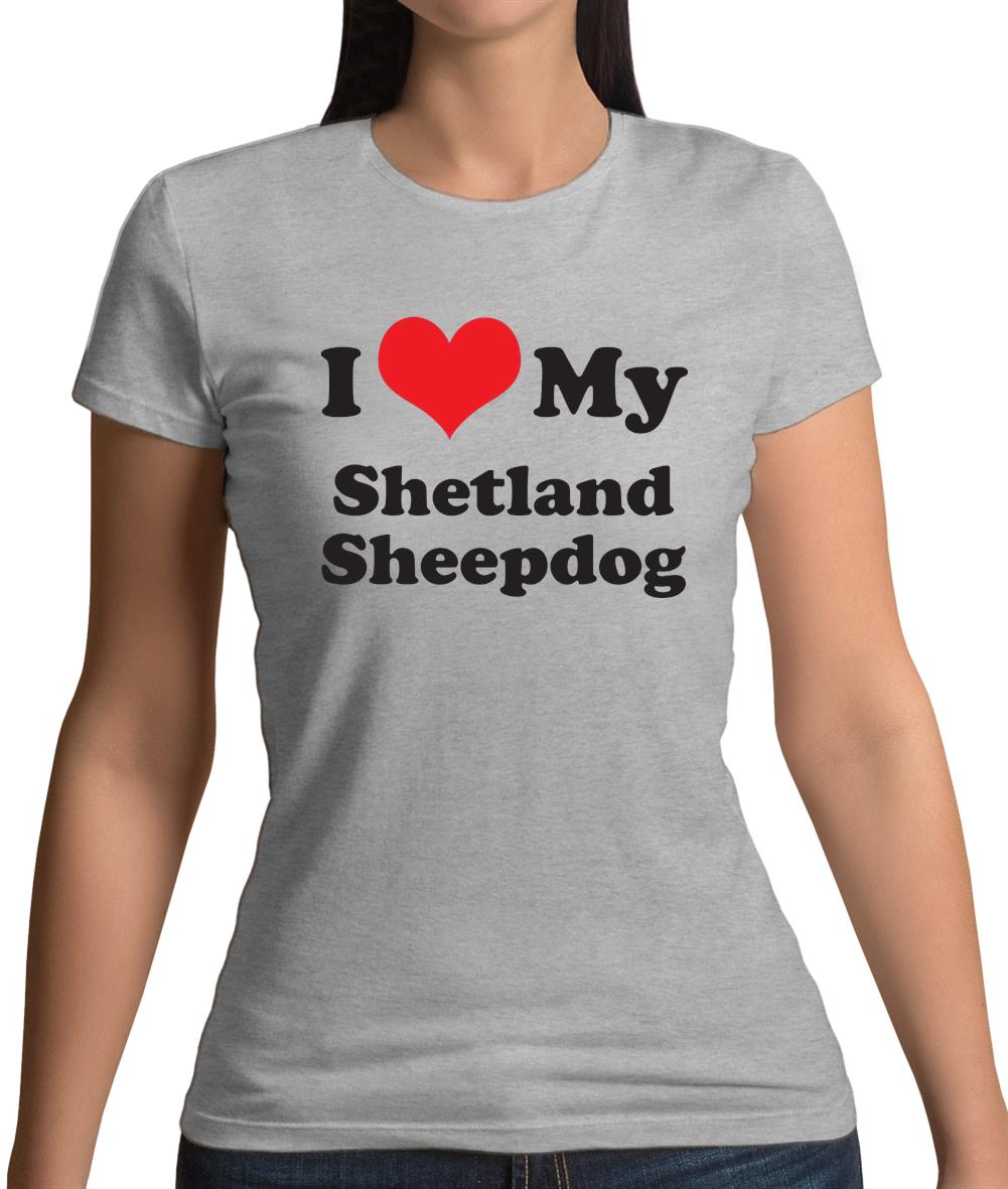 I Love My Shetland Sheepdog Womens T-Shirt I Love My Shetland Sheepdog Womens T-Shirt
